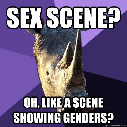 sex scene? oh, like a scene showing genders?  Sexually Oblivious Rhino