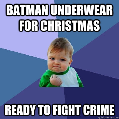 Batman underwear for christmas  Ready to fight crime  Success Kid