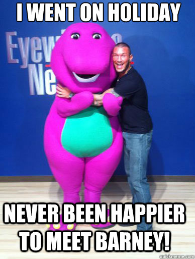 I WENT ON HOLIDAY never been happier TO MEET BARNEY!  wwe randy orton suspended