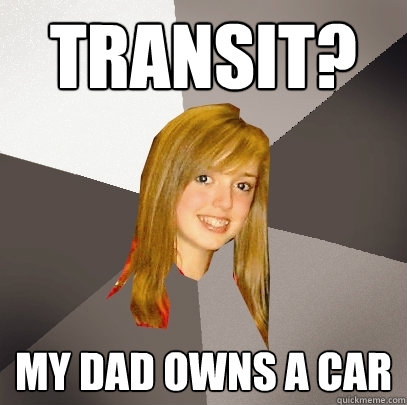 Transit? My dad owns a car  Musically Oblivious 8th Grader