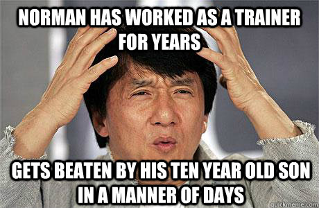 Norman has worked as a trainer for years Gets beaten by his ten year old son in a manner of days  EPIC JACKIE CHAN