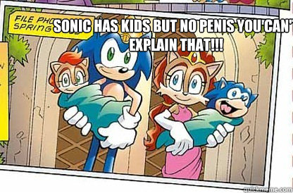 SONIC HAS KIDS BUT NO PENIS YOU CAN'T EXPLAIN THAT!!! - SONIC HAS KIDS BUT NO PENIS YOU CAN'T EXPLAIN THAT!!!  WTF SONIC HAS KIDS