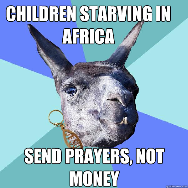 Children starving in africa Send prayers, not money - Children starving in africa Send prayers, not money  Christian Mama Llama