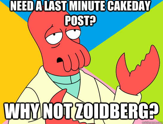 Need a last minute cakeday post? why not zoidberg? - Need a last minute cakeday post? why not zoidberg?  Misc