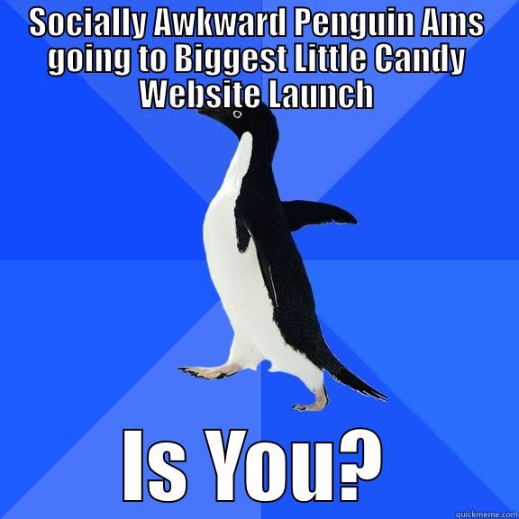 SOCIALLY AWKWARD PENGUIN AMS GOING TO BIGGEST LITTLE CANDY WEBSITE LAUNCH IS YOU? Socially Awkward Penguin
