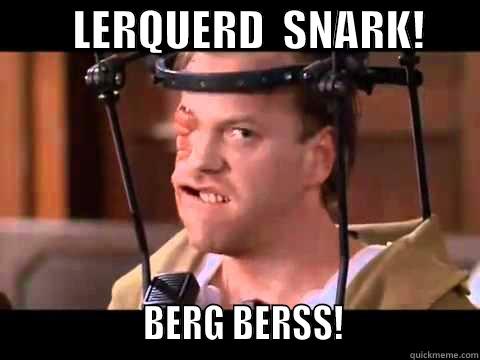 Sutherland as Snake -         LERQUERD  SNARK!                        BERG BERSS!                Misc