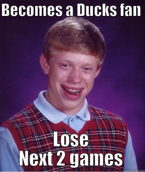 BECOMES A DUCKS FAN  LOSE NEXT 2 GAMES Bad Luck Brian