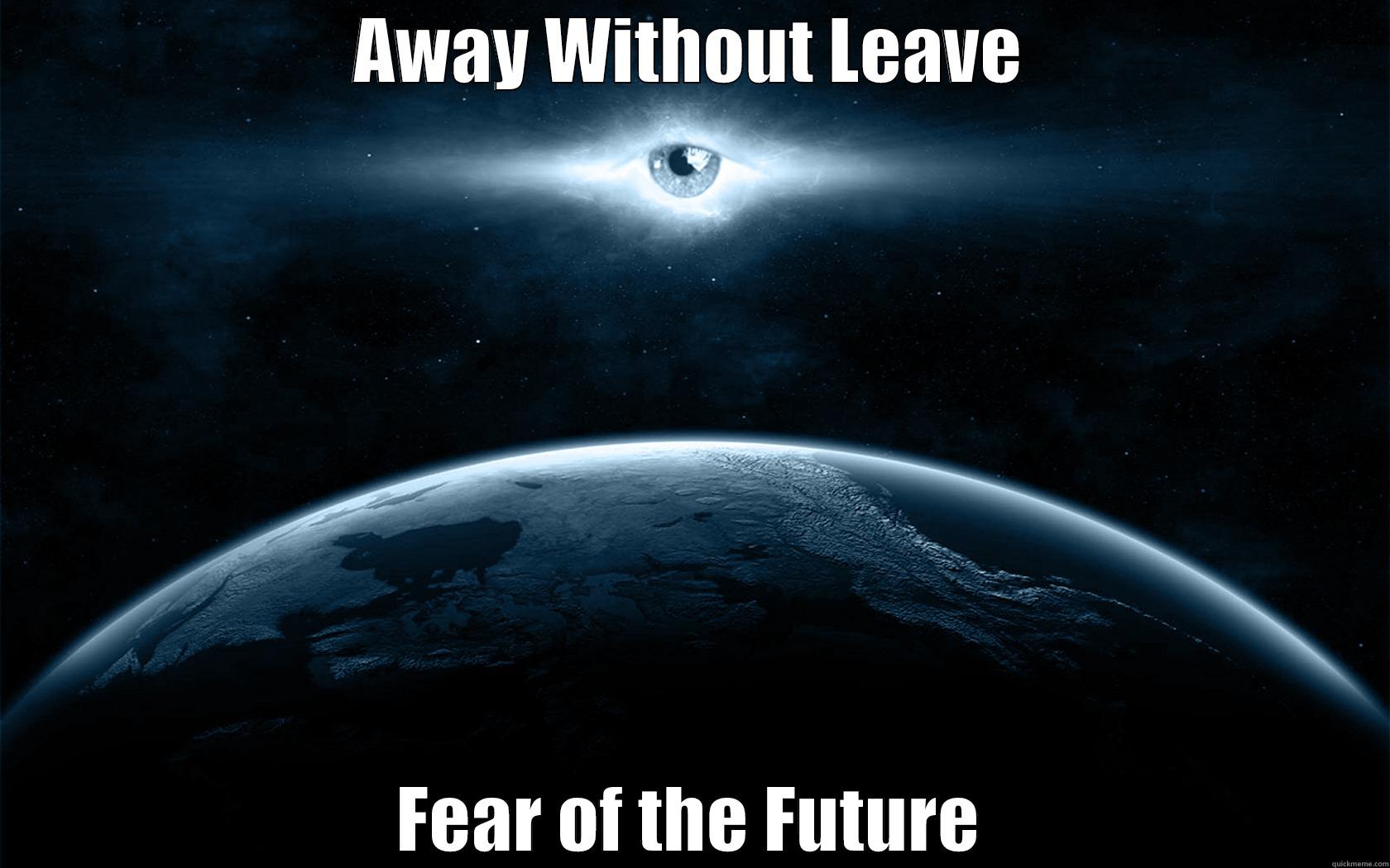 AWAY WITHOUT LEAVE FEAR OF THE FUTURE Misc