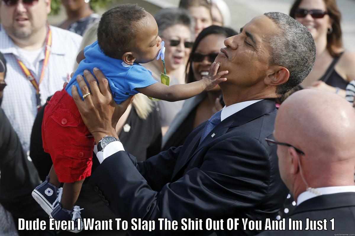 dumb ass obama -  DUDE EVEN I WANT TO SLAP THE SHIT OUT OF YOU AND IM JUST 1 Misc