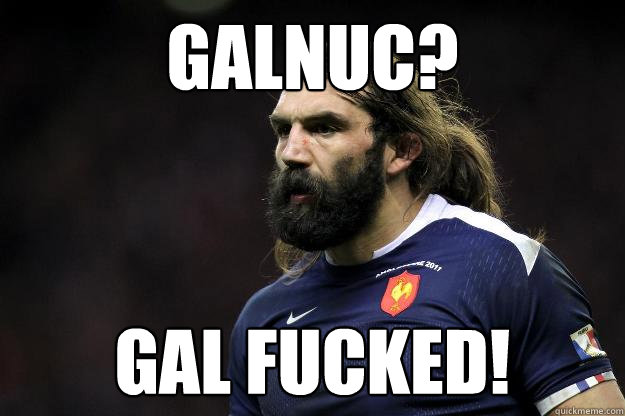 GALNUC? Gal Fucked!  