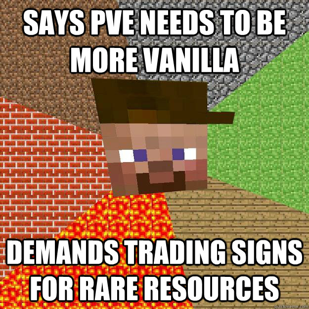 Says PVE needs to be more vanilla Demands trading signs for rare resources  Scumbag minecraft