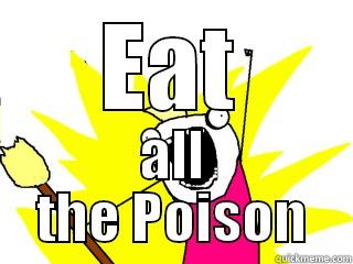 EAT ALL THE POISON All The Things