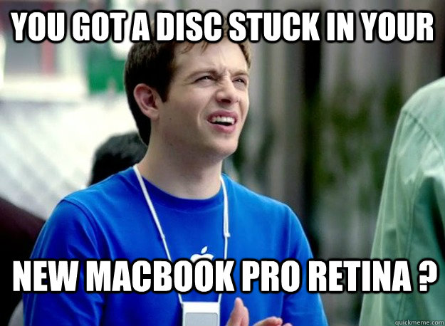 You got a disc stuck in your new MacBook Pro Retina ?  Mac Guy