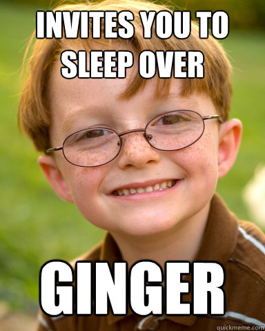 Invites you to sleep over ginger  Disappointing Childhood Friend