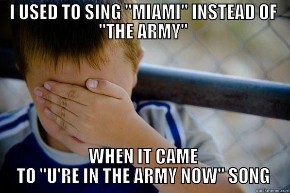 I USED TO SING ''MIAMI'' INSTEAD OF ''THE ARMY'' WHEN IT CAME TO ''U'RE IN THE ARMY NOW'' SONG Confession kid