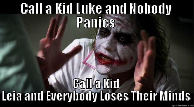 CALL A KID LUKE AND NOBODY PANICS CALL A KID LEIA AND EVERYBODY LOSES THEIR MINDS Joker Mind Loss