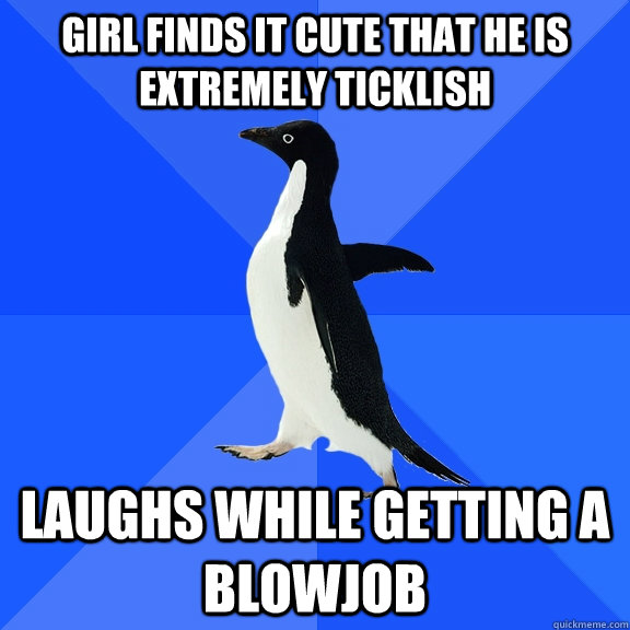 girl finds it cute that he is extremely ticklish laughs while getting a blowjob  Socially Awkward Penguin