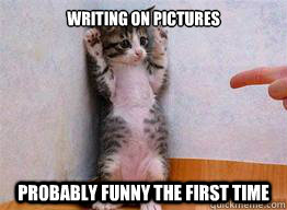 Writing on pictures Probably funny the first time  
