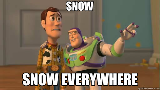 snow SNOW everywhere  Everywhere