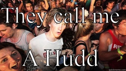 Duhhh it's me - THEY CALL ME  A HUDD Sudden Clarity Clarence