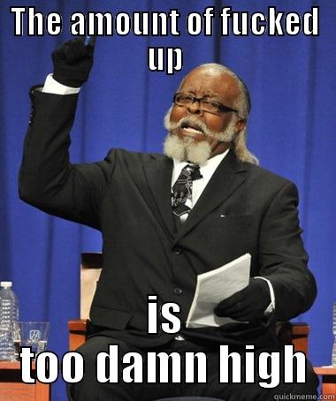 Fucked Up - THE AMOUNT OF FUCKED UP IS TOO DAMN HIGH The Rent Is Too Damn High