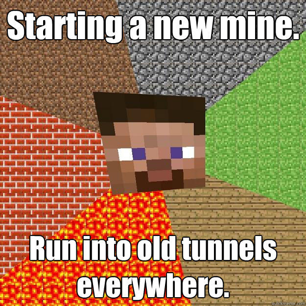 Starting a new mine. Run into old tunnels everywhere.  