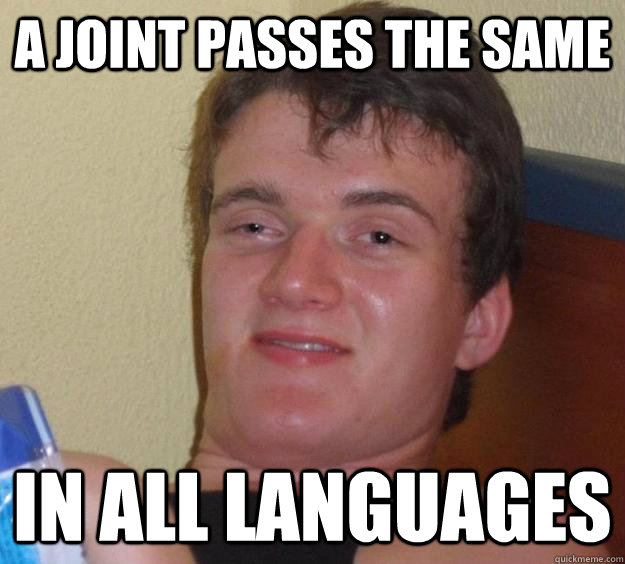 A joint passes the same in all languages  10 Guy