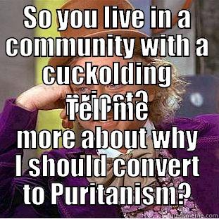 SO YOU LIVE IN A COMMUNITY WITH A CUCKOLDING PRIEST? TELL ME MORE ABOUT WHY I SHOULD CONVERT TO PURITANISM? Condescending Wonka
