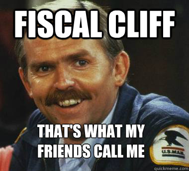 FISCAL CLIFF THAT'S WHAT MY
FRIENDS CALL ME - FISCAL CLIFF THAT'S WHAT MY
FRIENDS CALL ME  Fiscal Cliff Clavin