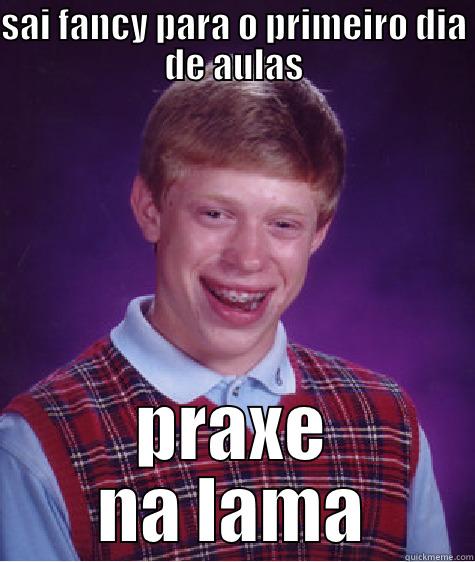 SAI FANCY PARA O PRIMEIRO DIA DE AULAS PRAXE NA LAMA Bad Luck Brian
