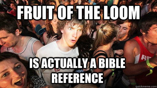 Fruit of the loom is actually a bible reference  Sudden Clarity Clarence