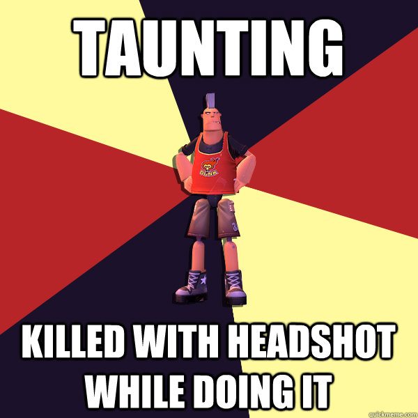 taunting killed with headshot while doing it - taunting killed with headshot while doing it  MicroVolts