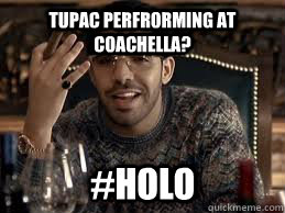 Tupac perfrorming at Coachella? #HOLO - Tupac perfrorming at Coachella? #HOLO  Misc