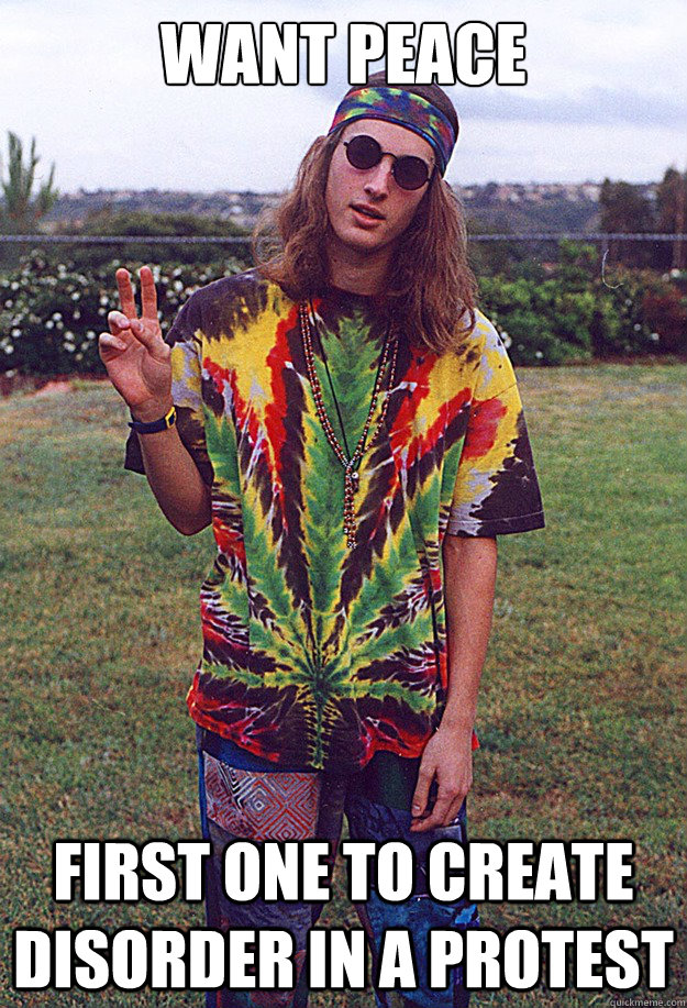 want peace first one to create disorder in a protest - want peace first one to create disorder in a protest  Freshman Hippie