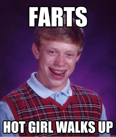Farts Hot girl walks up  Bad Luck Brian