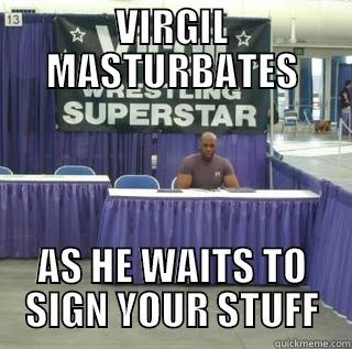 VIRGIL MASTURBATES AS HE WAITS TO SIGN YOUR STUFF Misc