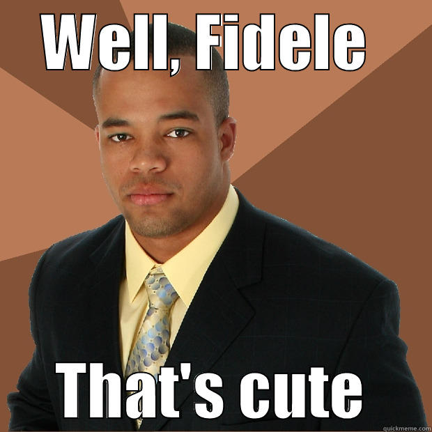 WELL, FIDELE  THAT'S CUTE Successful Black Man
