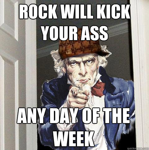 Rock will Kick your ass any day of the week  Scumbag Uncle Sam