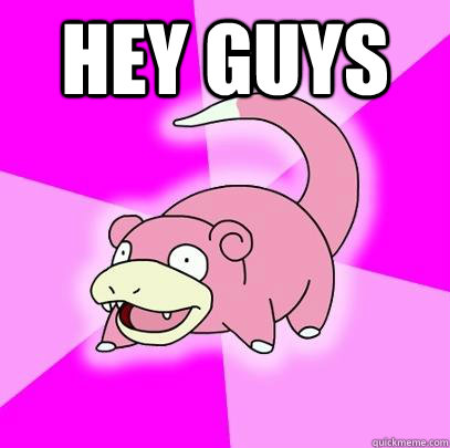 hey guys   Slowpoke