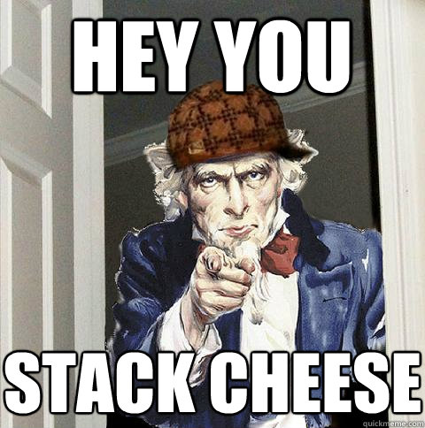 HEY YOU Stack Cheese  Scumbag Uncle Sam
