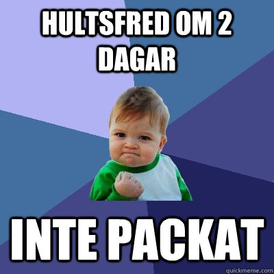 Hultsfred om 2 dagar inte packat   Success Kid