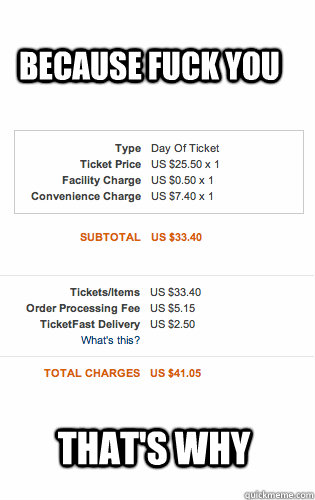 because fuck you that's why  Ticketmaster