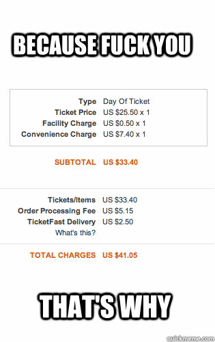 because fuck you that's why - because fuck you that's why  Ticketmaster