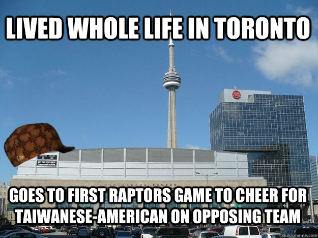 Lived whole life in Toronto goes to first Raptors game to cheer for taiwanese-american on opposing team - Lived whole life in Toronto goes to first Raptors game to cheer for taiwanese-american on opposing team  Scumbag Toronto