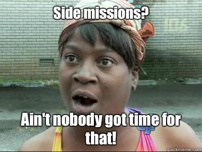 Side missions? Ain't nobody got time for that! - Side missions? Ain't nobody got time for that!  Sweet Brown KPsi
