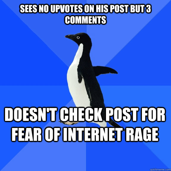 sees no upvotes on his post but 3 comments doesn't check post for fear of internet rage    Socially Awkward Penguin