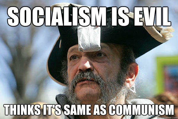 socialism is evil thinks it's same as communism  Tea Party Ted