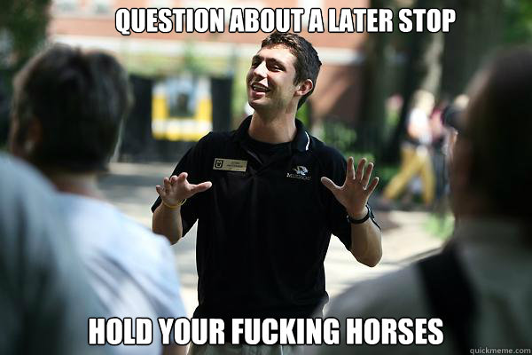 question about a later stop hold your fucking horses - question about a later stop hold your fucking horses  Real Talk Tour Guide