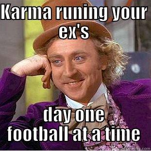 KARMA RUNING YOUR EX'S DAY ONE FOOTBALL AT A TIME Condescending Wonka