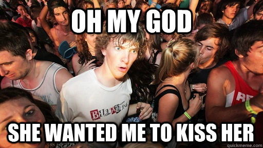 Oh my God She wanted me to kiss her  Sudden Clarity Clarence